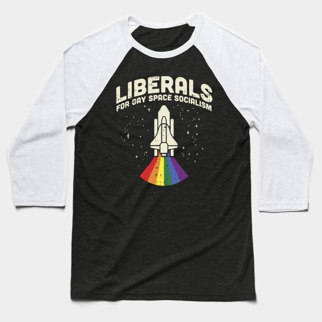 Liberals For Gay Space Socialism design I LGBT Pride Baseball T-Shirt by biNutz